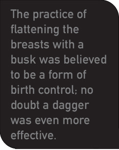 The practice of flattening the breasts with a busk was believed to be a form of birth control; no doubt a dagger was even more effective.